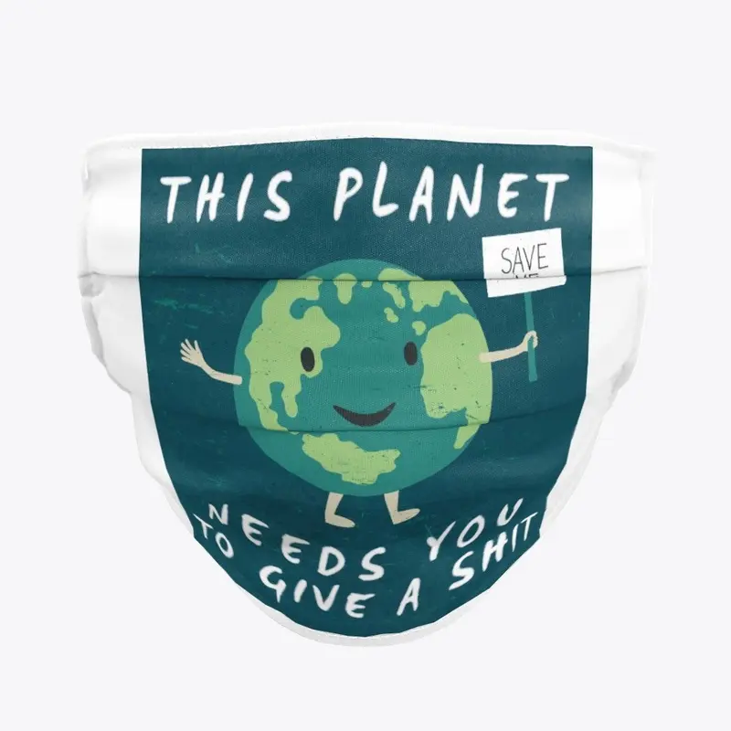 This Planet Needs You To Give A Shit