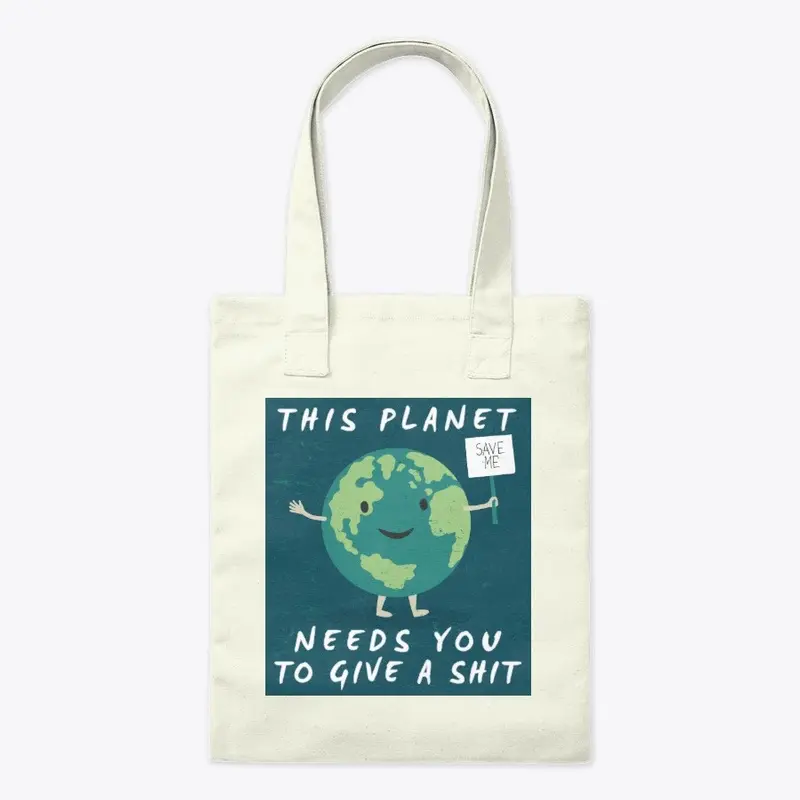 This Planet Needs You To Give A Shit