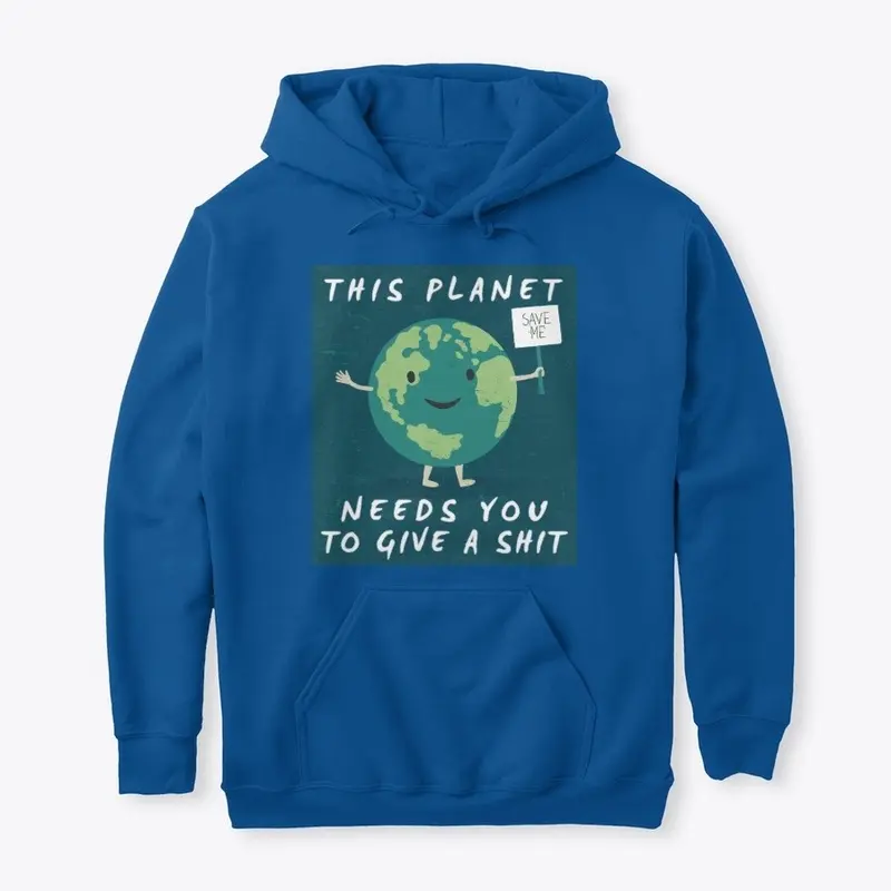 This Planet Needs You To Give A Shit