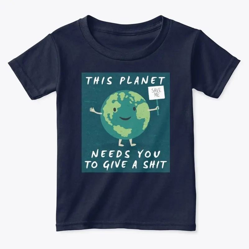 This Planet Needs You To Give A Shit